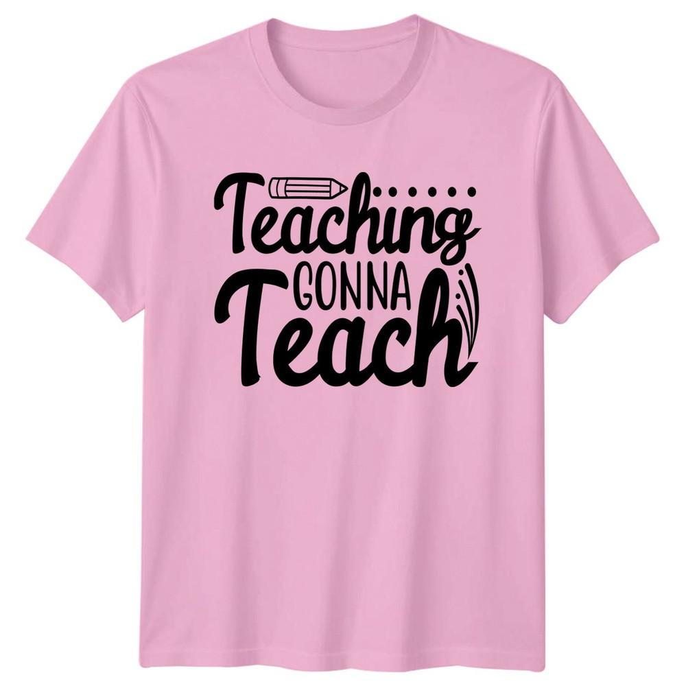 Teaching Gonna Teach Unisexs TShirt Teacher Appreciation Gift For Her