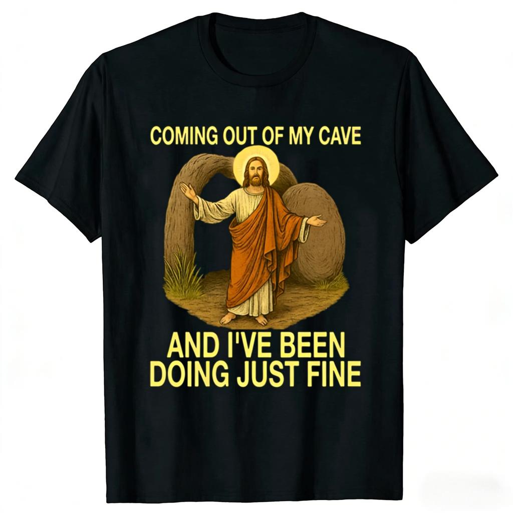 Jesus Coming Out of My Cave and Ive Been Doing Just Fine TShirt Easter Day Novelty Gift Rock Faith Tee Streetwear Tops