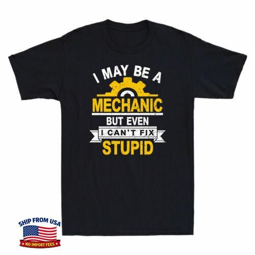 I May Be A Mechanic But Even I Can't Fix Stupid Funny Saying Men's T-Shirt Black