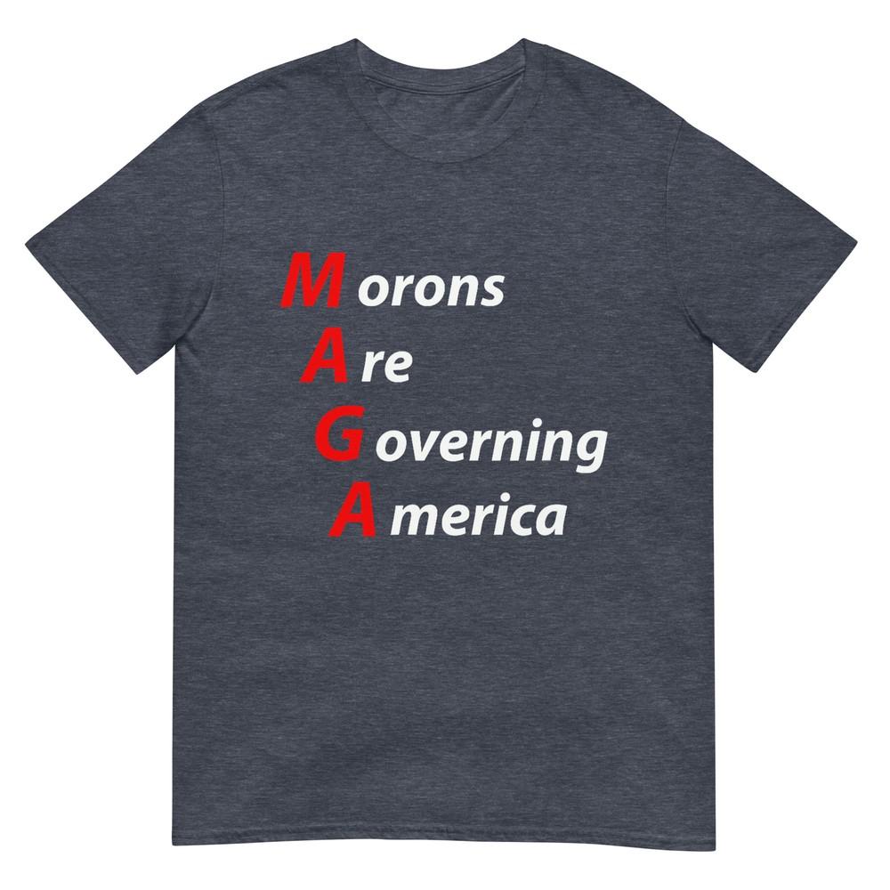 Morons Are Governing America Anti Trump Political TShirt TShirt