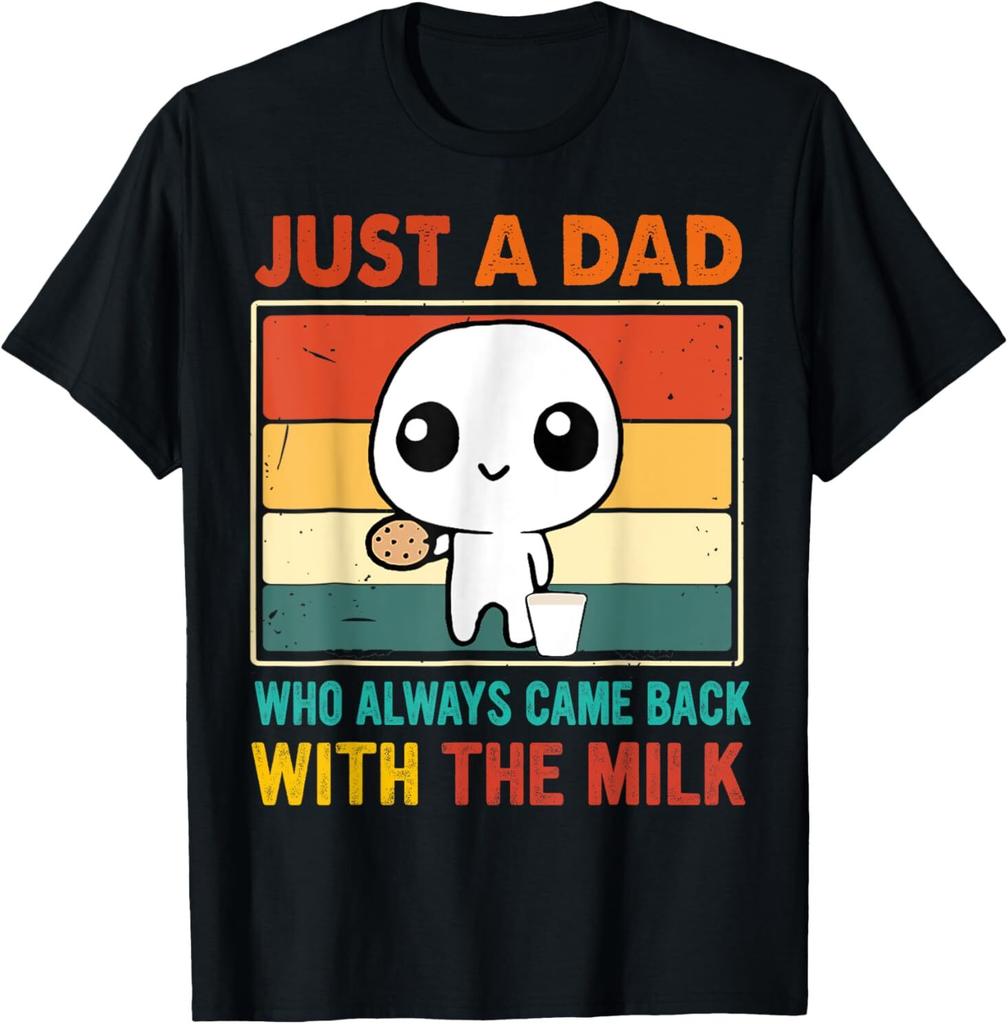 Just A Dad Who Always Came Back With The Milk fathers dayFor Adult S-4XL T-Shirt
