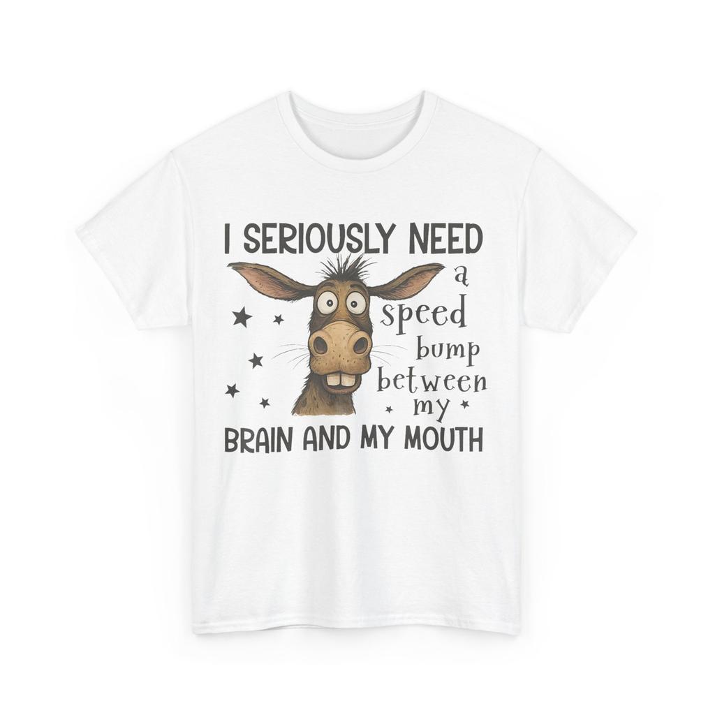 I Seriously Need A Speed Bump Between My Brain And My Mouth Funny Saying Shirt