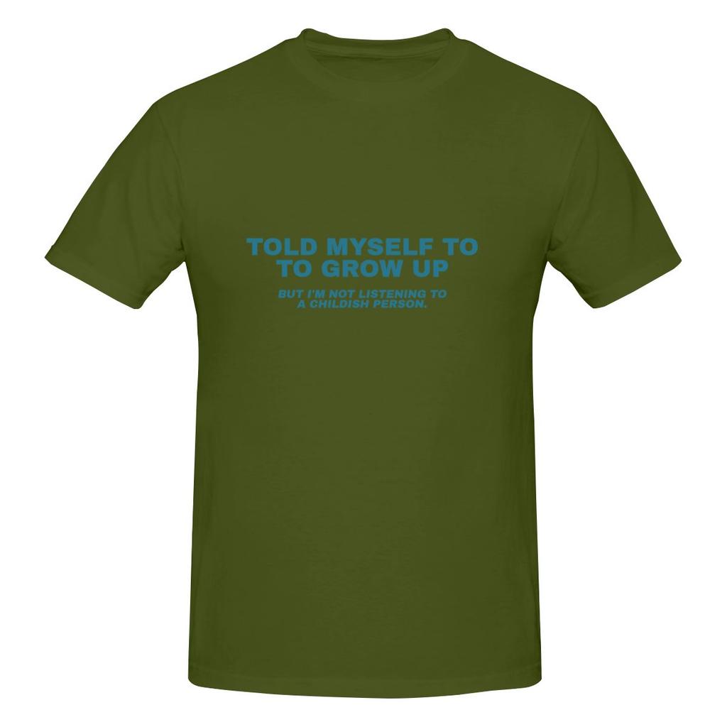 Told Myself To Grow Up But I M Not Listening To A Childish Person Trendy Tshirt Lazy Vibe Simple Prints Tees