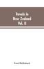 Книга Travels In New Zealand : With Contributions To the Geography, Geology, Botany, and Natural History of That Country, Volume II