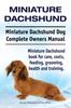 Книга Miniature Dachshund. Miniature Dachshund Dog Complete Owners Manual. Miniature Dachshund Book for Care, Costs, Feeding, Grooming, Health and Training.
