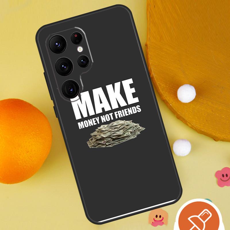 MAKE MONEY NOT FRIENDS Phone Case For Samsung Galaxy S25 Ultra S24 S22 S21 Ultra S9 S10 S20 Plus S23 FE Funda Cover