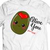 Olive You T-Shirt, Kawaii Food Pun, Valentine's Day Gift