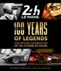 Книга 100 Years of Legends : The Official Celebration of the Le Mans 24 Hours
