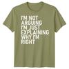 Im Not Arguing Im Just Explaining Why Im Right Sarcastic Quote Humor Unisex T Shirt