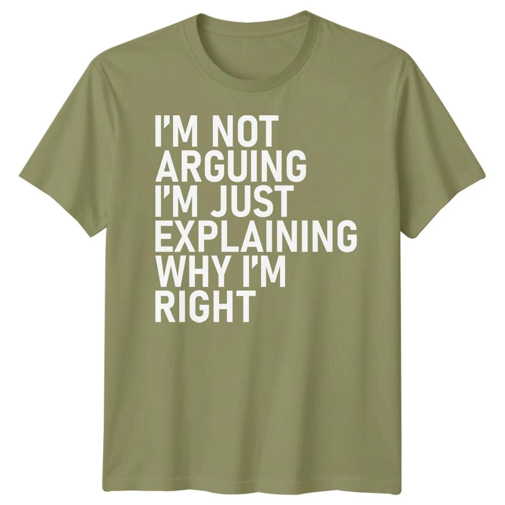 Im Not Arguing Im Just Explaining Why Im Right Sarcastic Quote Humor Unisex T Shirt