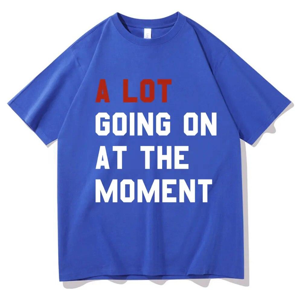 A Lot Going On At The Moment T Shirt The Eras Tour T-shirt Unisex Women Summer Short Sleeve Oversized Streetwear T-shirts for Fans
