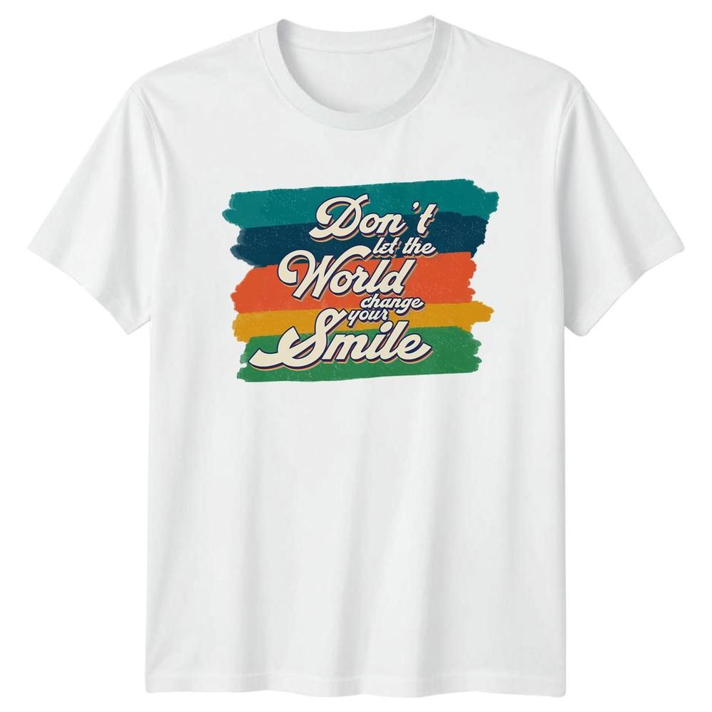 Dont Let The World Change Your TShirt Motivational Quote Lifestyle Birthday