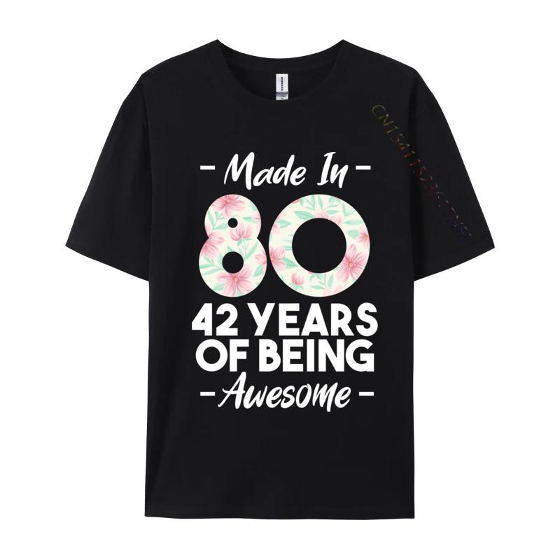 Made In 1980 42 Years Of Being Awesome 42nd Birthday Fitness Tight T Shirt Family Camisa Cotton Fabric T Shirts Unisex Top Tshirts
