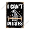 I Cant I Have Pilates Metal Sign Wall Cave Party Plates Decoration Club Tin Sign Poster