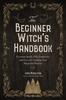 Книга The Beginner Witch's Handbook : Essential Spells, Folk Traditions, and Lore for Crafting Your Magickal Practice