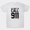 T Shirt Women I Dont Call 911 Harajuku Print Kawaii Tshirt Summer Short Sleeve Female T-Shirt Top Tee