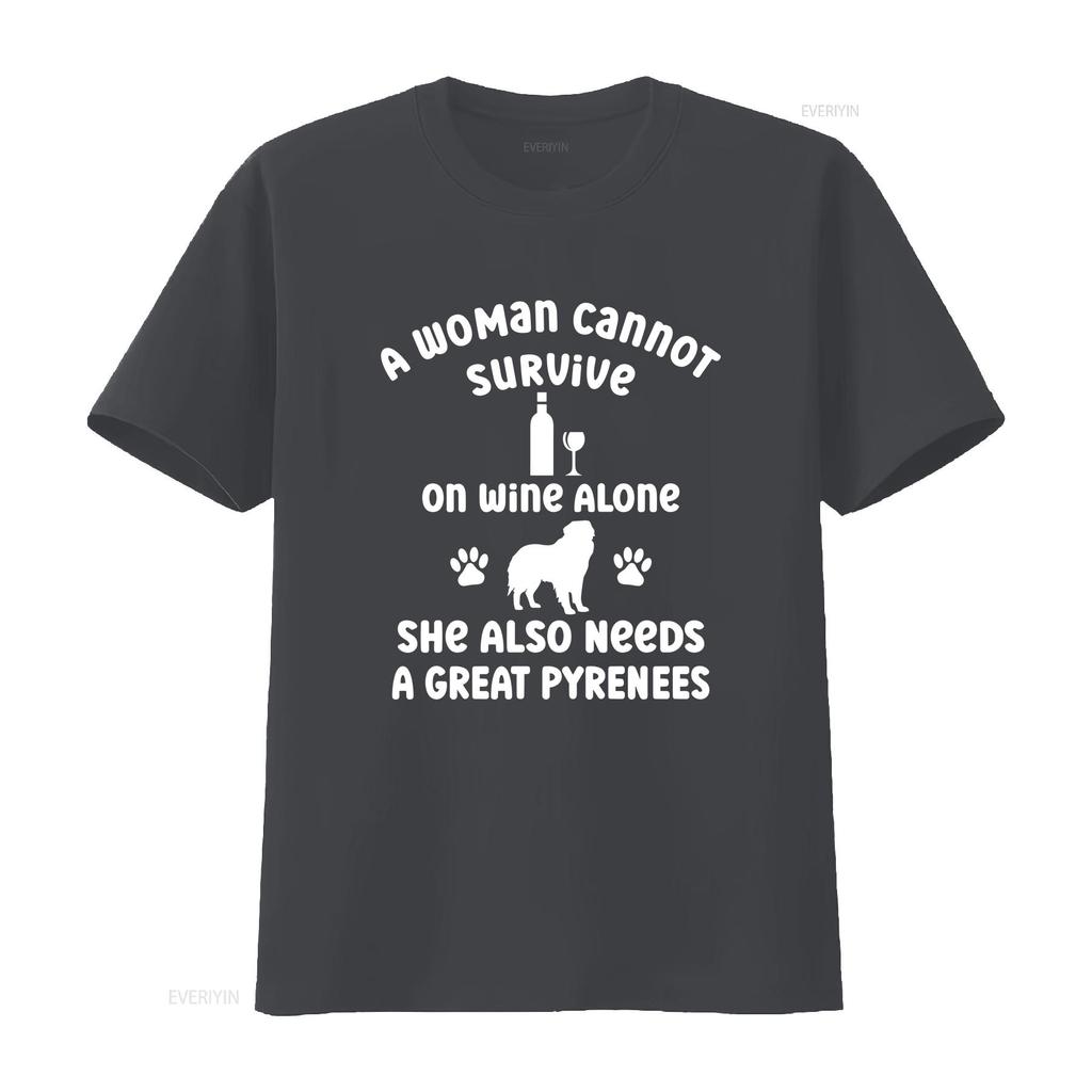 A Woman Cannot Survive on Wine Alone She Needs Great Pyrenees Cotton T Shirt for Dog Owner Pet Lover Idea Puppy Mum her Casual