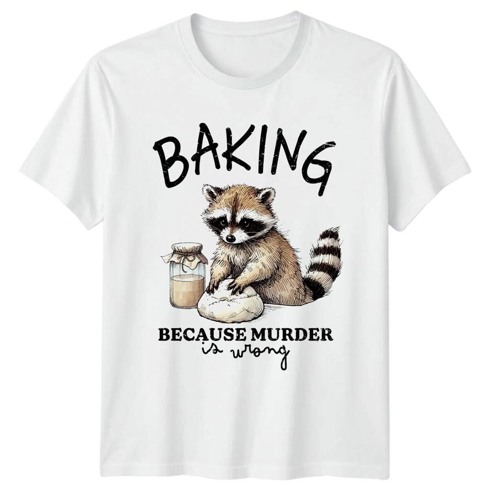 Baking Raccoon Because Murder Is Wrong Animals Unisexs TShirt Unisexs