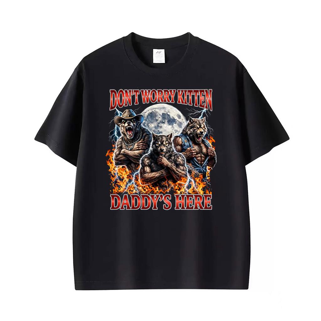 Wolf Dont Worry Kitten Daddys Here Alpha Wolf Funny Meme T Shirt Unisexs Unisex Gothic High Street Tshirts Oneck Cotton Tshirt