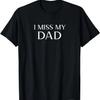 I Miss My Dad Design Memorial Father's Day In Heaven Family T-Shirt
