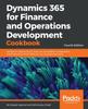 Книга Dynamics 365 for Finance and Operations Development Cookbook - Fourth Edition