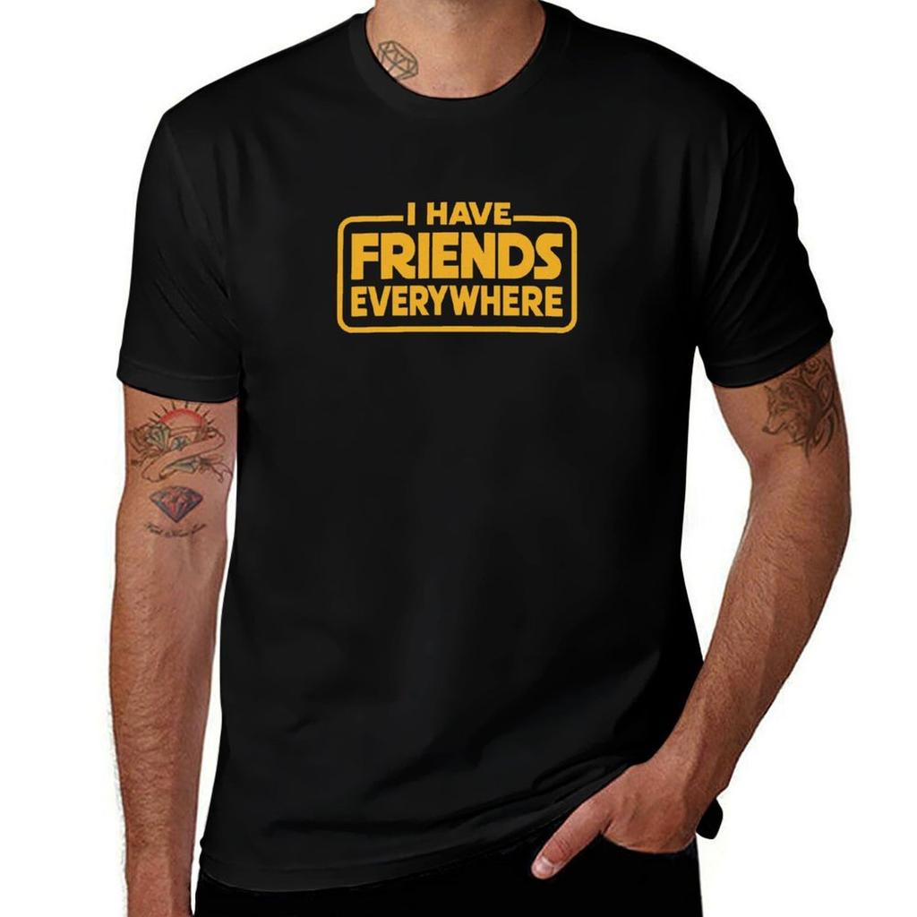 I have Friends Everywhere T-Shirt No Iron Casual Short Sleeve Top