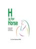 The H Is for Horse : An Easy Guide To Veterinary Care for Horse Book
