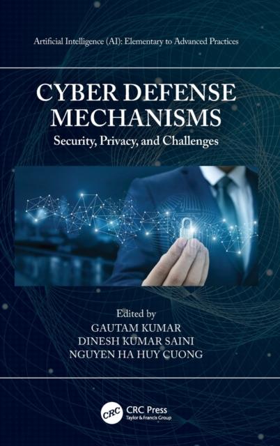 The Cyber Defense Mechanisms : Security, Privacy, and Challenges Book