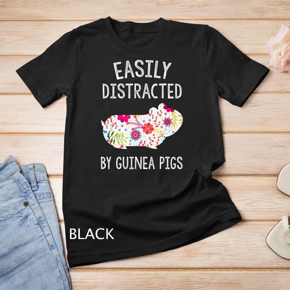 Easily Distracted By Guinea Pigs Shirt Piggie Lover Gifts Unisex T-shirt
