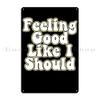 Feeling Good Like I Should Metal Sign Pub Vintage Wall Decor Customized Cinema Tin Sign Poster