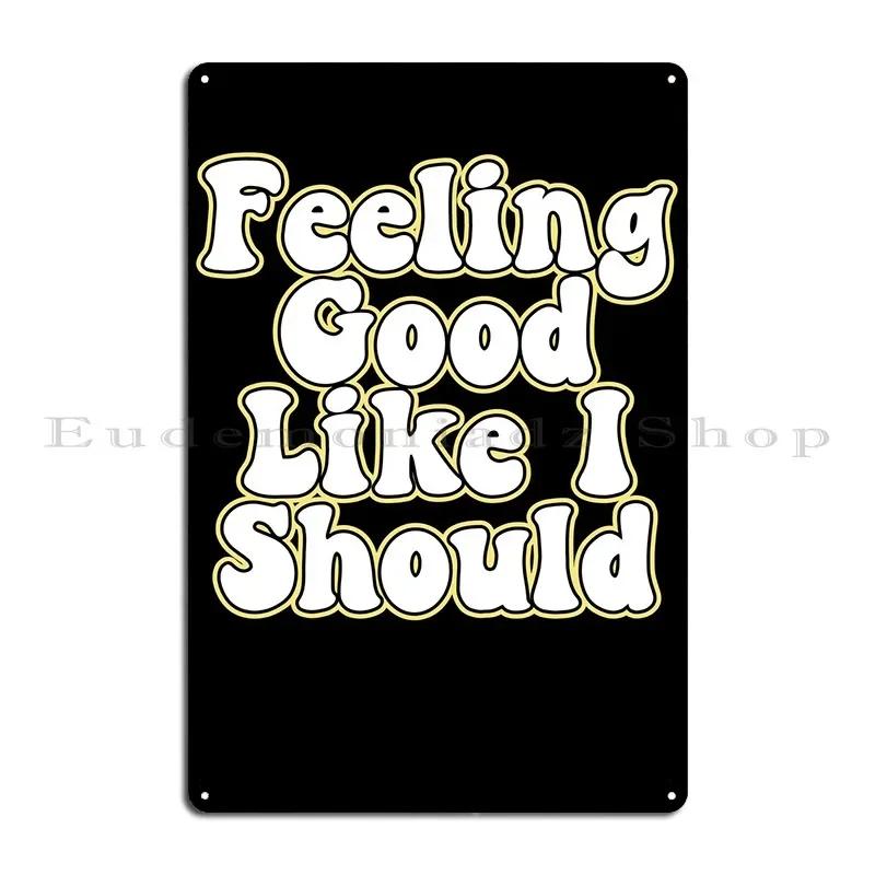 Feeling Good Like I Should Metal Sign Pub Vintage Wall Decor Customized Cinema Tin Sign Poster