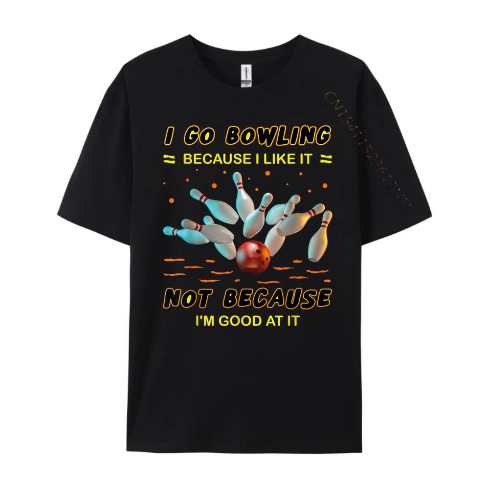 I Go Bowling Because I Like It Not Because Im Good At It Mens Clothing Plus Size Men Streetwear Men Mens Tshirts Vintage