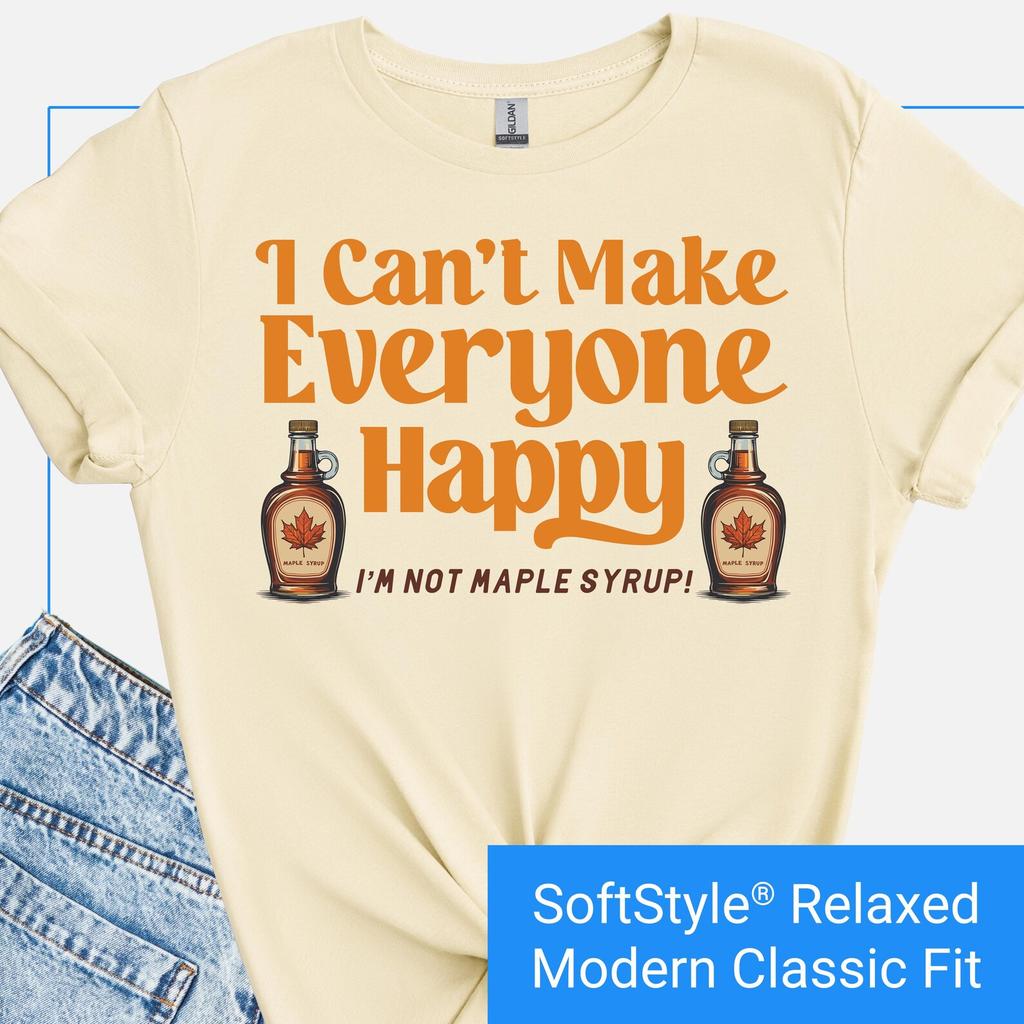 Funny Maple Syrup Shirt, I Can't Make Everyone Happy T Shirt, Waffle Lover TShirt, Maple Syrup Lover Tee, Pancake Lover Tee, Maple Syrup Day