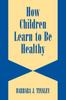 Книга How Children Learn To Be Healthy