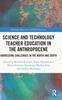 Книга Science and Technology Teacher Education In the Anthropocene : Addressing Challenges In the North and South