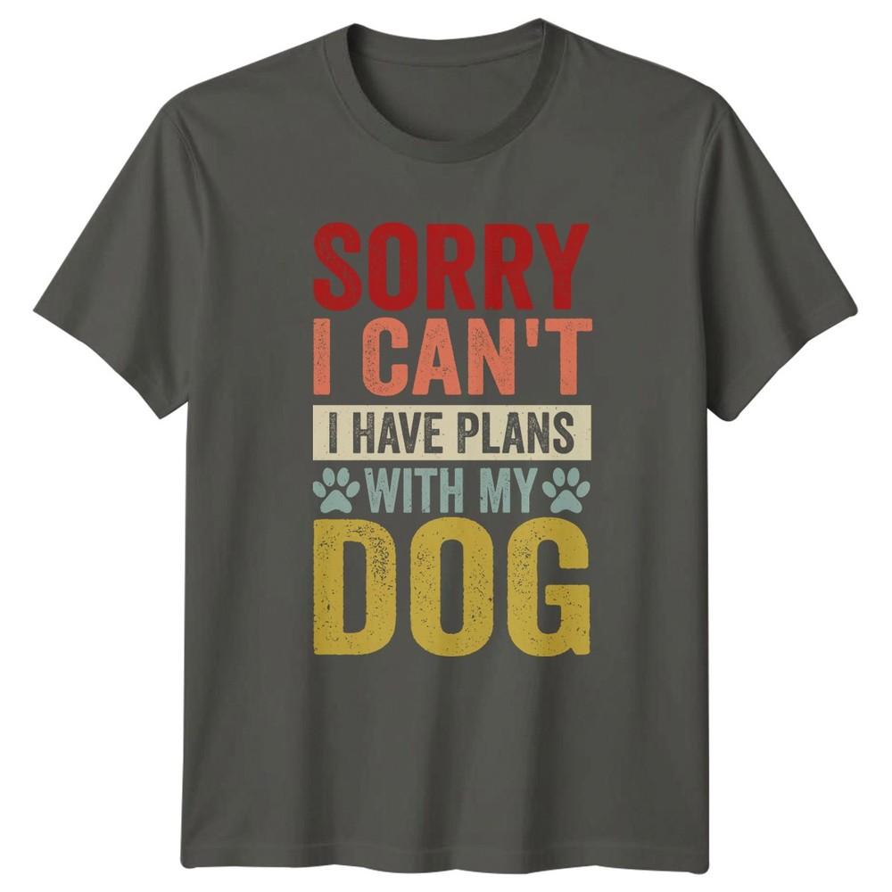Sorry I Cant I Have TShirt Dog Lovers Pets Birthday Gift For Him And Her
