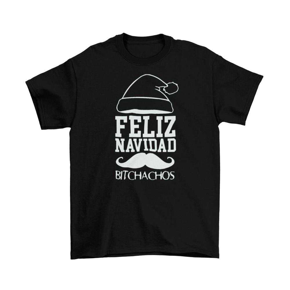 Feliz Navidad Bitchachos T-Shirt Unisex Adult Humor Funny Sizes Christmas New