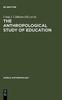 The The Anthropological Study of Education Book