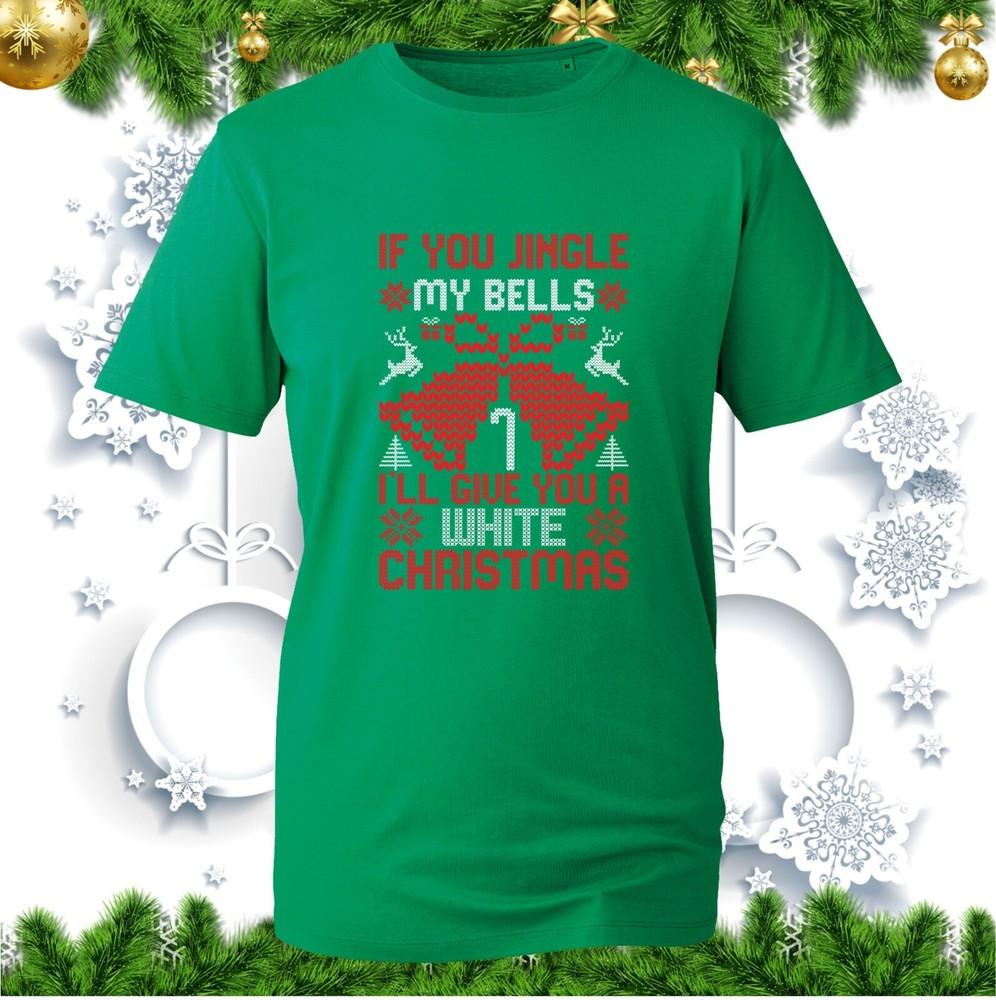 If You Jingle My Bells Ill Give You A White Christmas TShirt Jingle Bells Xmas
