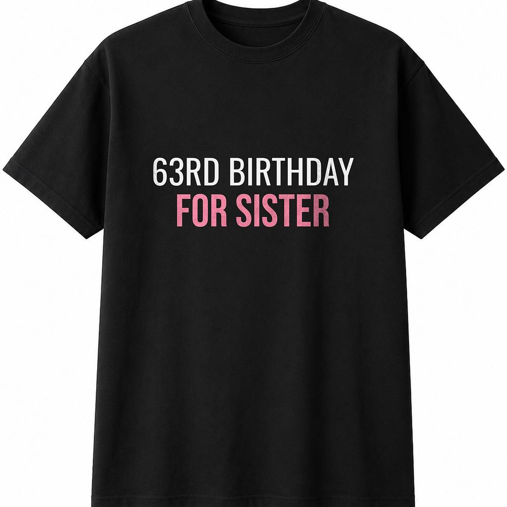 63rd Birthday For Sister Mens Womens T-Shirt Funny Novelty Gift Tee Top 1963