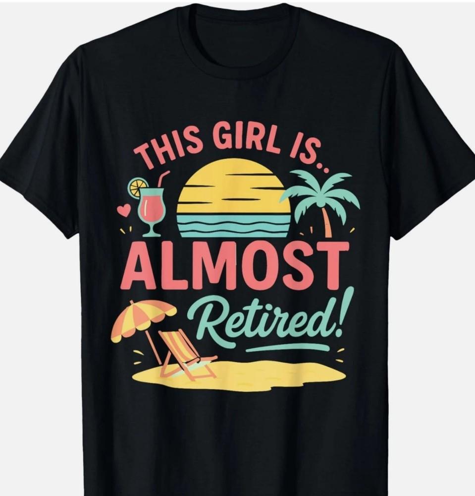 This Girl Is Almost Retired Women Retirement Retired Soon T-Shirt Unisex T-Shirt