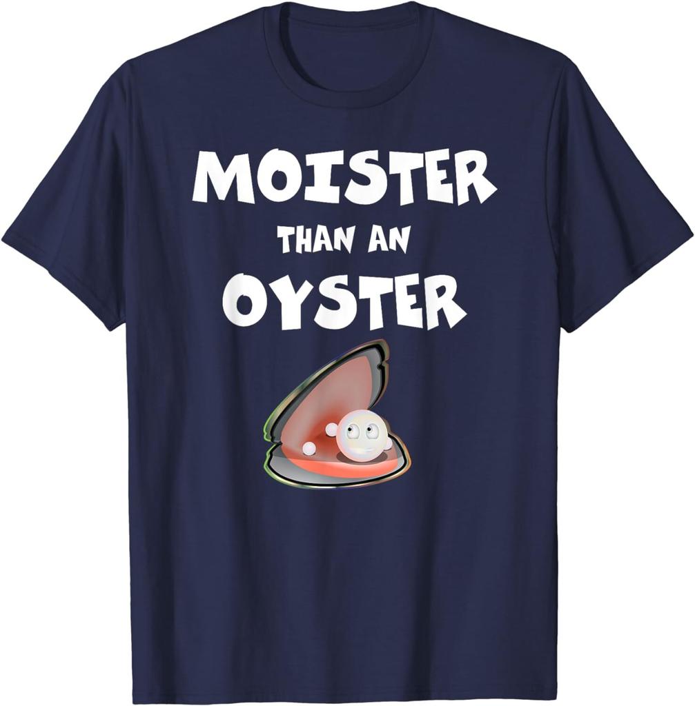 Moister Than An Oyster For Sexy Time Funny Oyster Unisex T-Shirt