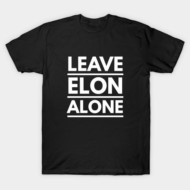 Unisex Fashion TShirt Leave Elon Alone Elon Musk Fan Design Gift Print TShirt Plus Size S-5XL T-Shirt 100%Cotton Tops O Neck Short Sleeve Tees