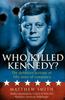 The Who Killed Kennedy? : The Definitive Account of Fifty Years of Conspiracy Book