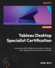Книга Tableau Desktop Specialist Certification : A Prep Guide with Multiple Learning Styles To Help You Gain Tableau Desktop Specialist Certification