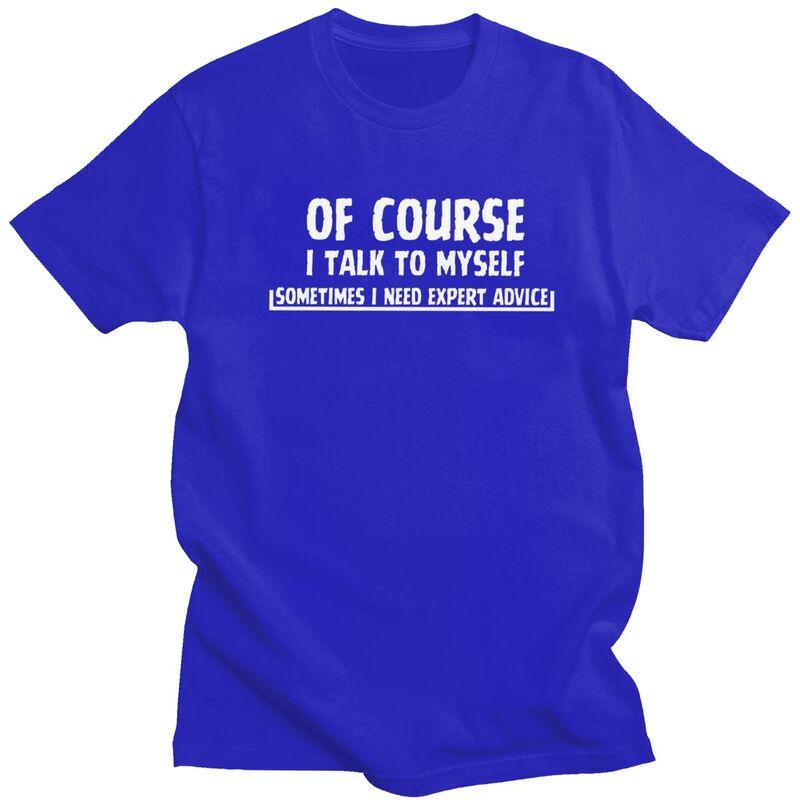 Male Talk To Myself Funny Sarcasm Meme T Shirt Round Neck Short Sleeve 100 Cotton TShirt Novelty Streetwear Clothing