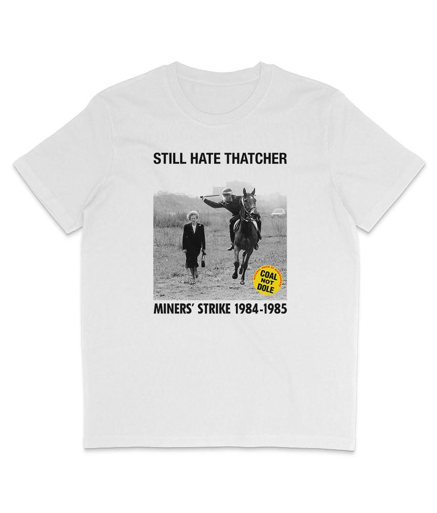 STILL HATE THATCHER Miners#039; Strike 19841985 Black Text Organic TShirt Unisex T-Shirt