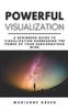 Книга Powerful Visualization : A Beginners Guide To Visualization Harnessing the Power of Your Subconscious Mind A Step-By-Step Guide