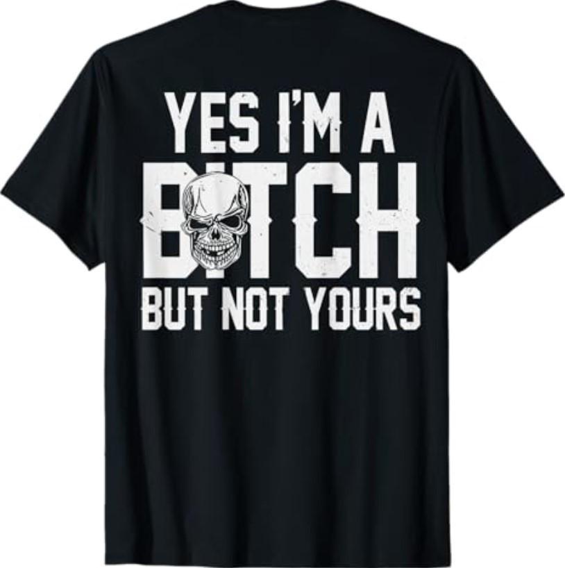 (ON Back) Yes I'm A Bitch But Not Yours T-Shirt