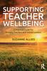 Книга Supporting Teacher Wellbeing : A Practical Guide for Primary Teachers and School Leaders